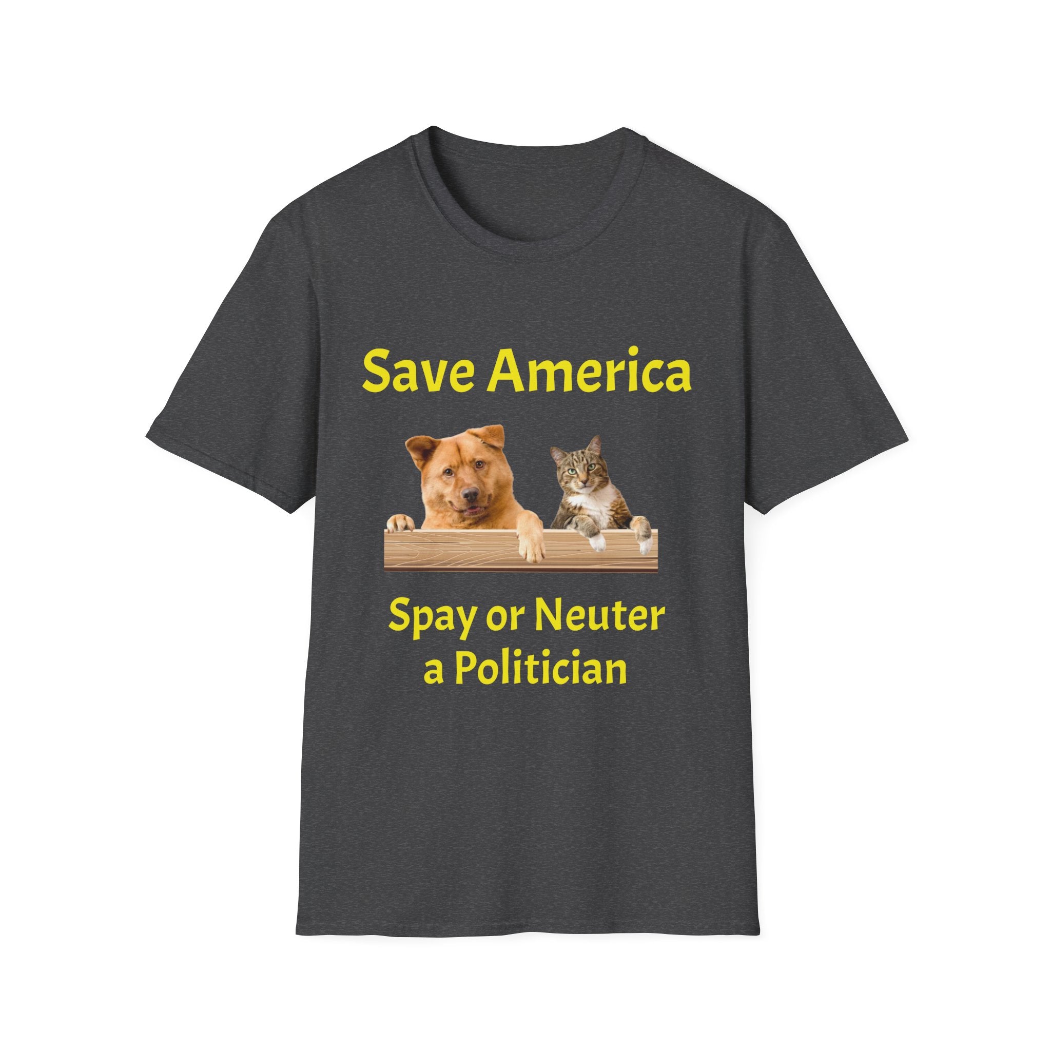 T-Shirt — "Save America: Spay or Neuter a Politician" Dog & Cat Graphic