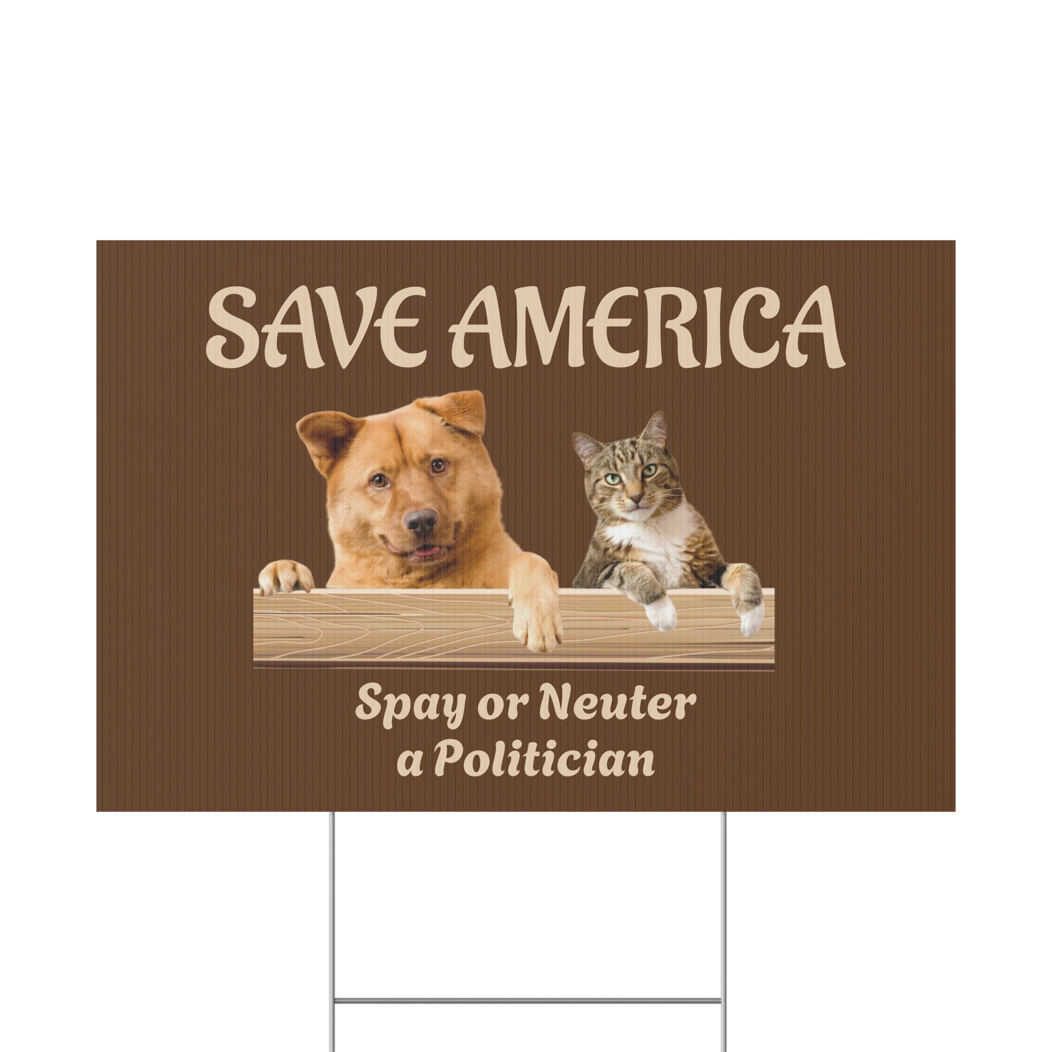 Yard Sign - "Save America: Spay or Neuter a Politician" with Dog & Cat Graphic