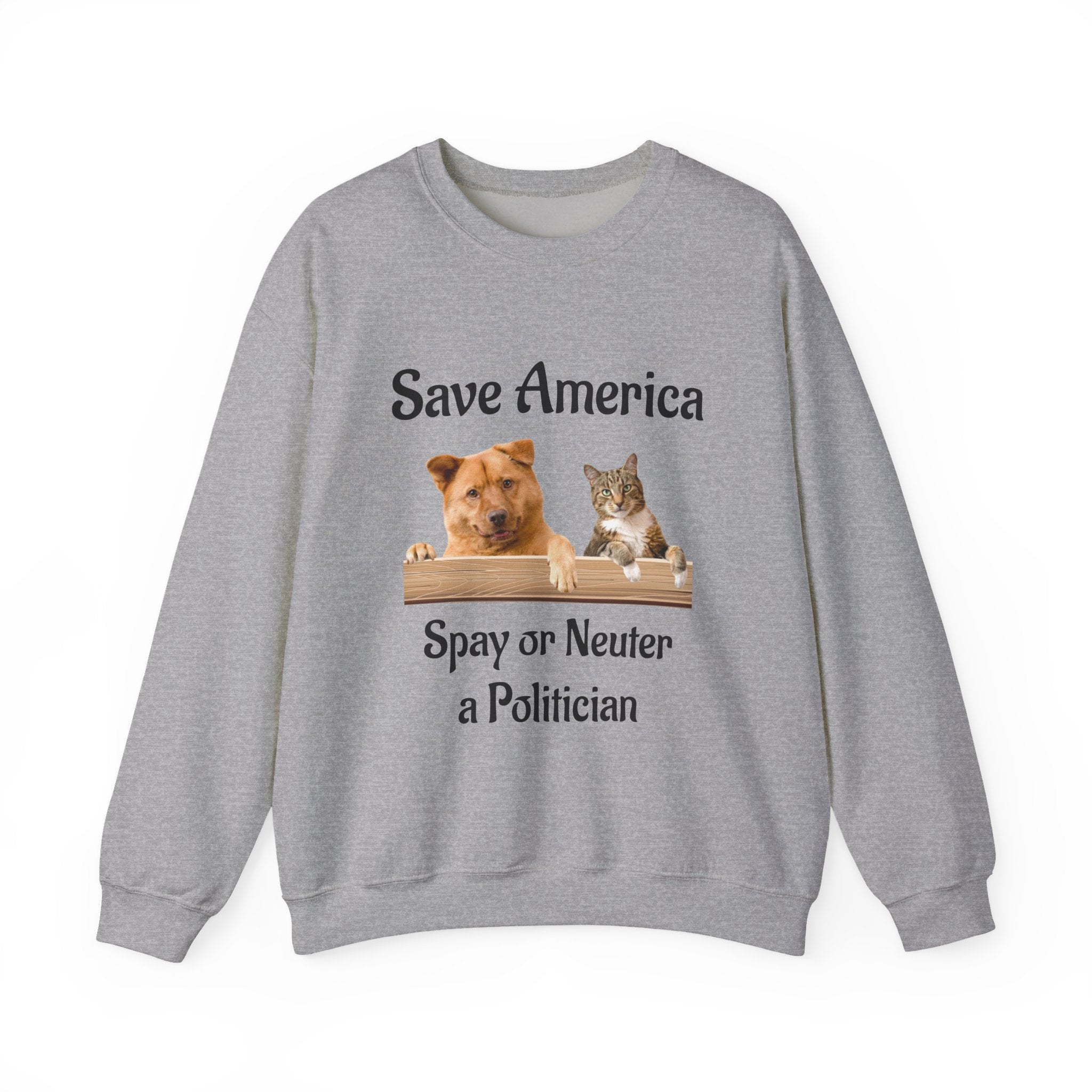 Crewneck Sweatshirt - "Save America: Spay or Neuter a Politician" Dog & Cat Graphic