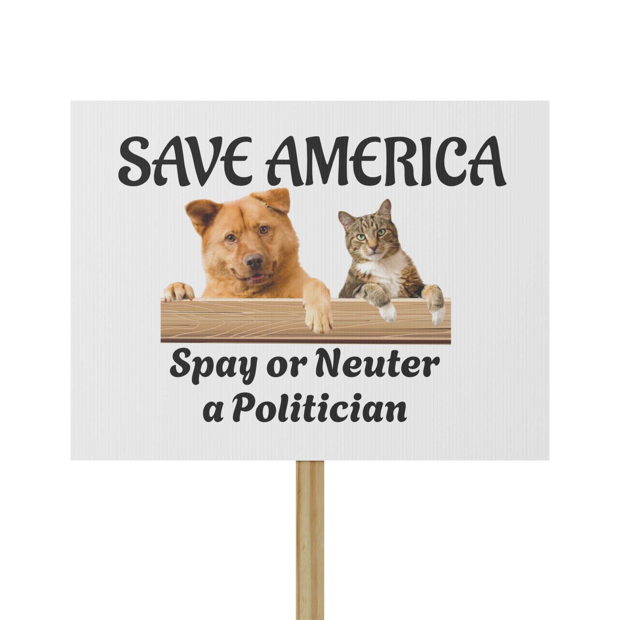 Protest Sign - "Save America: Spay or Neuter a Politician" Funny Political Protest Placard