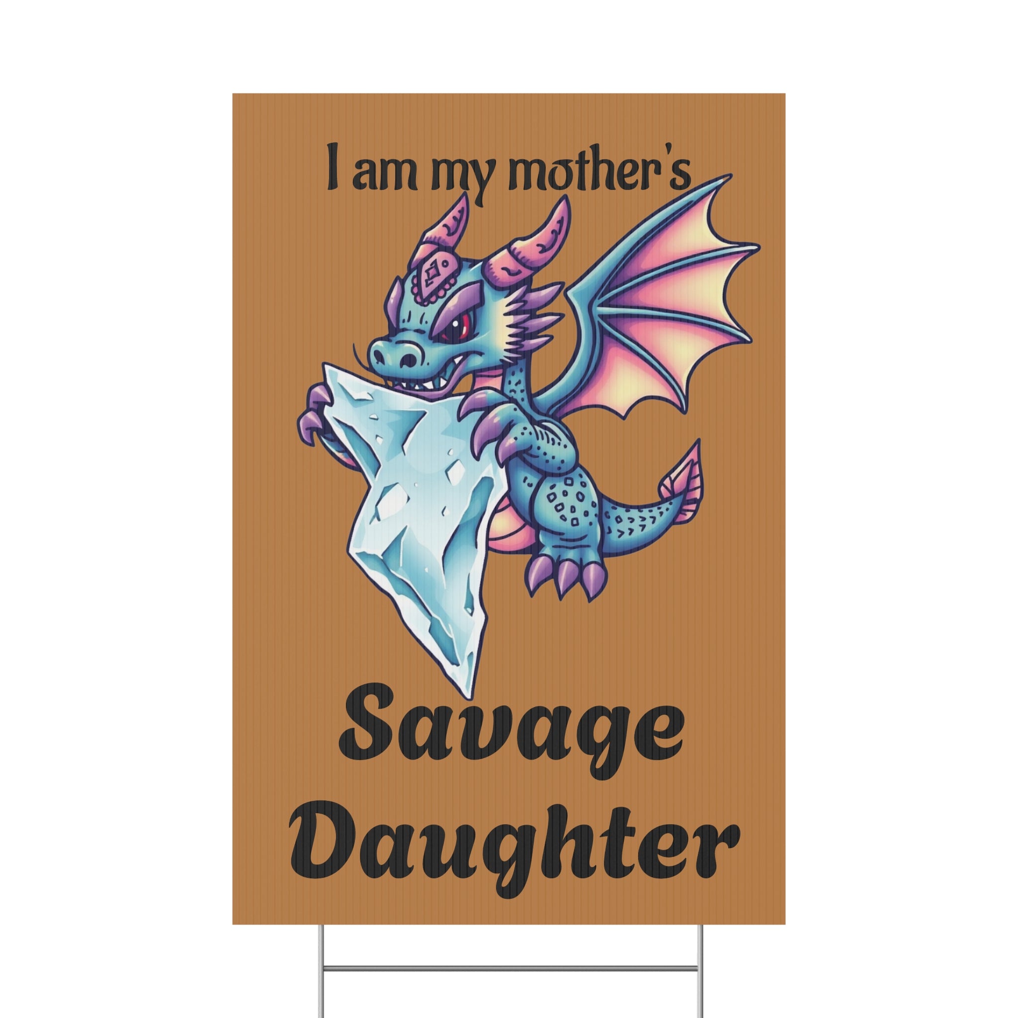 Baby Dragon Chomping on ICE cube Yard Sign — 'I am my mother's Savage Daughter'