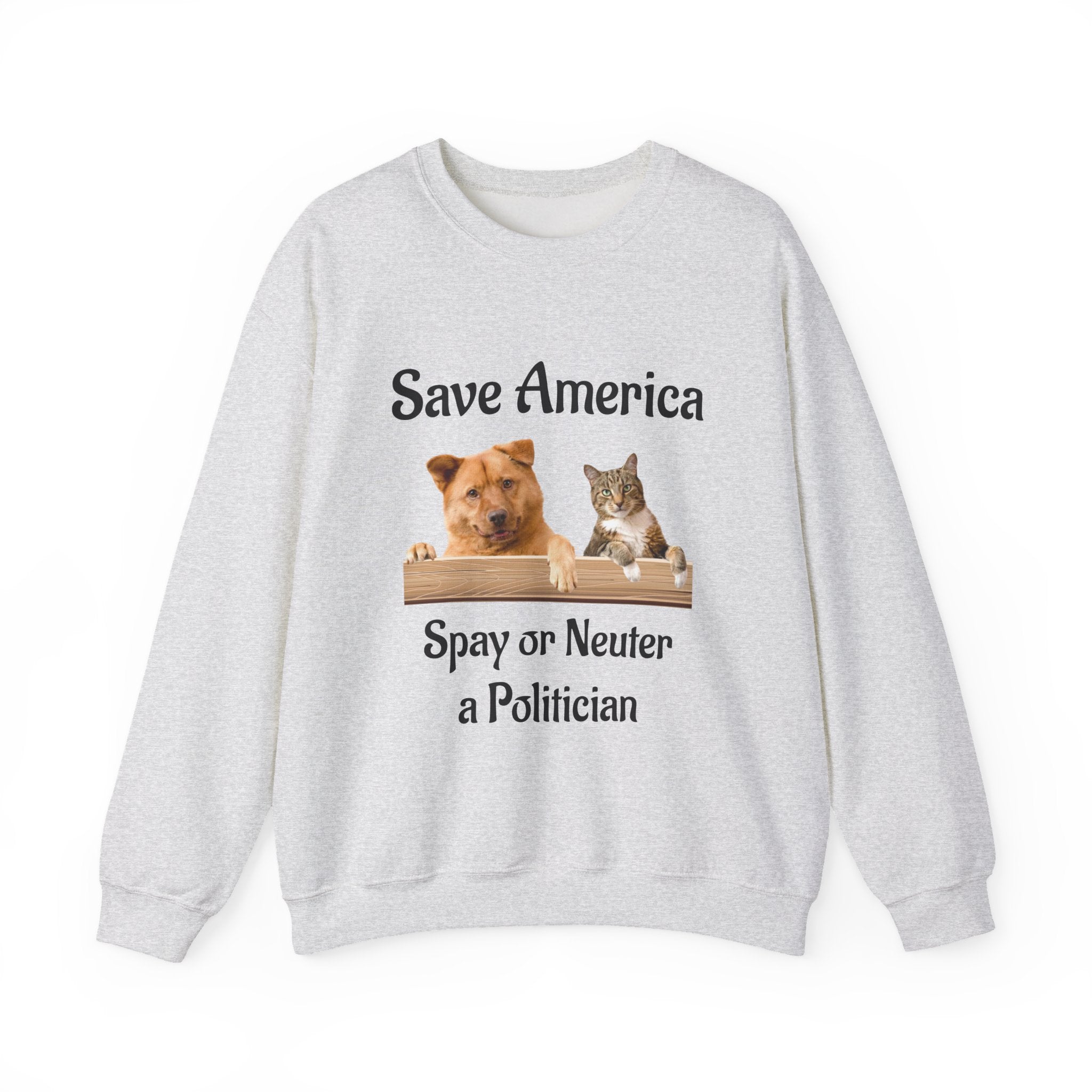 Crewneck Sweatshirt - "Save America: Spay or Neuter a Politician" Dog & Cat Graphic
