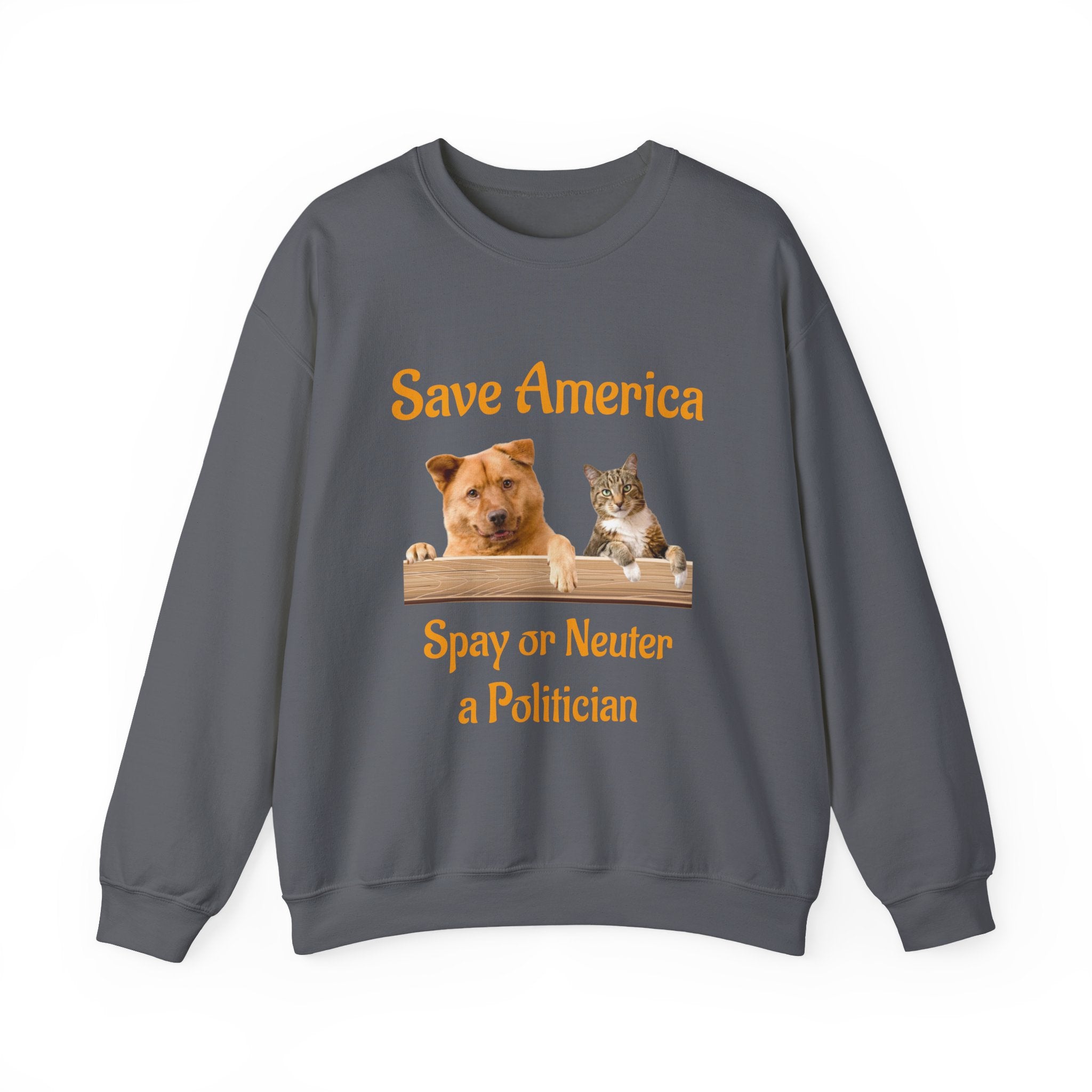 Crewneck Sweatshirt - "Save America: Spay or Neuter a Politician" Dog & Cat Graphic