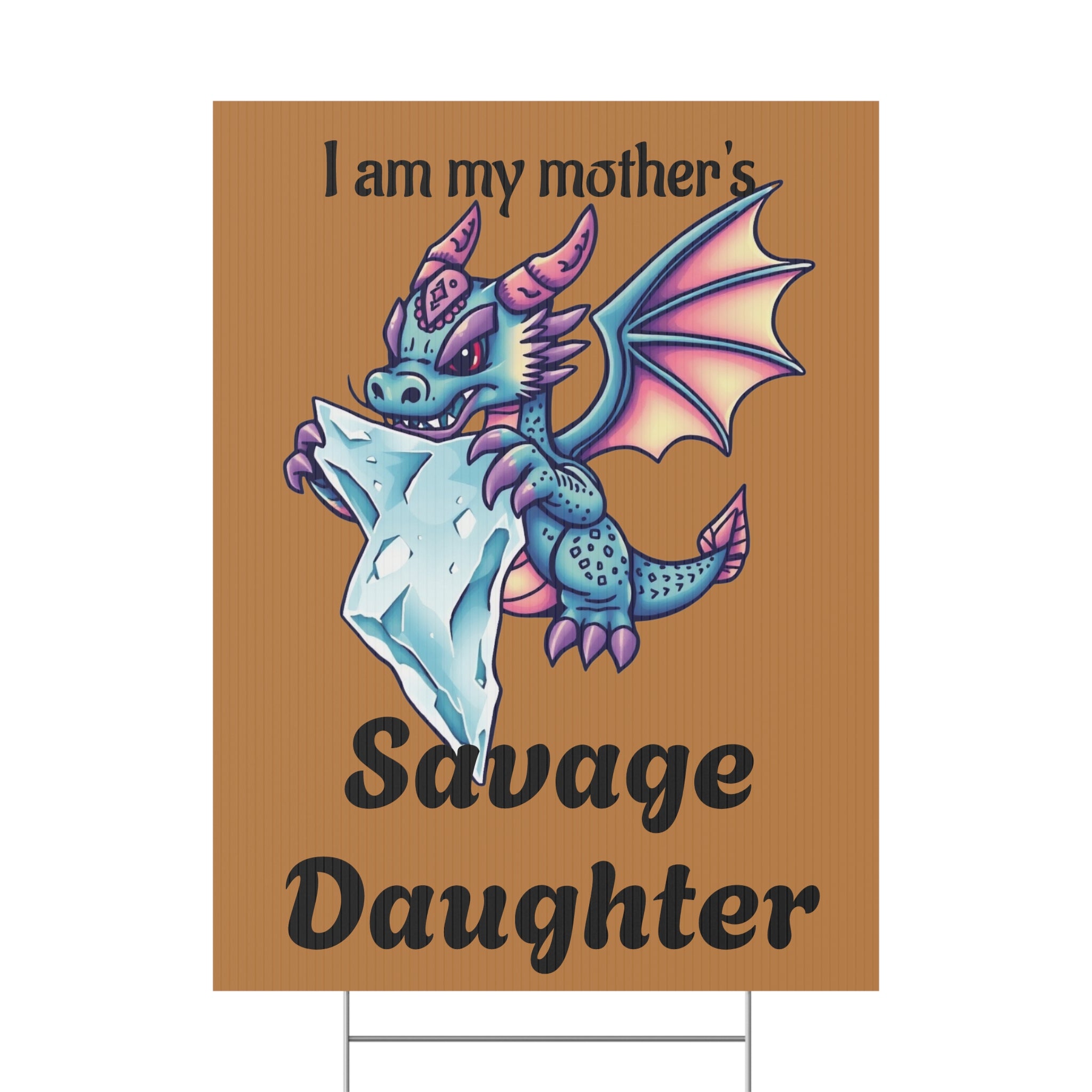Baby Dragon Chomping on ICE cube Yard Sign — 'I am my mother's Savage Daughter'
