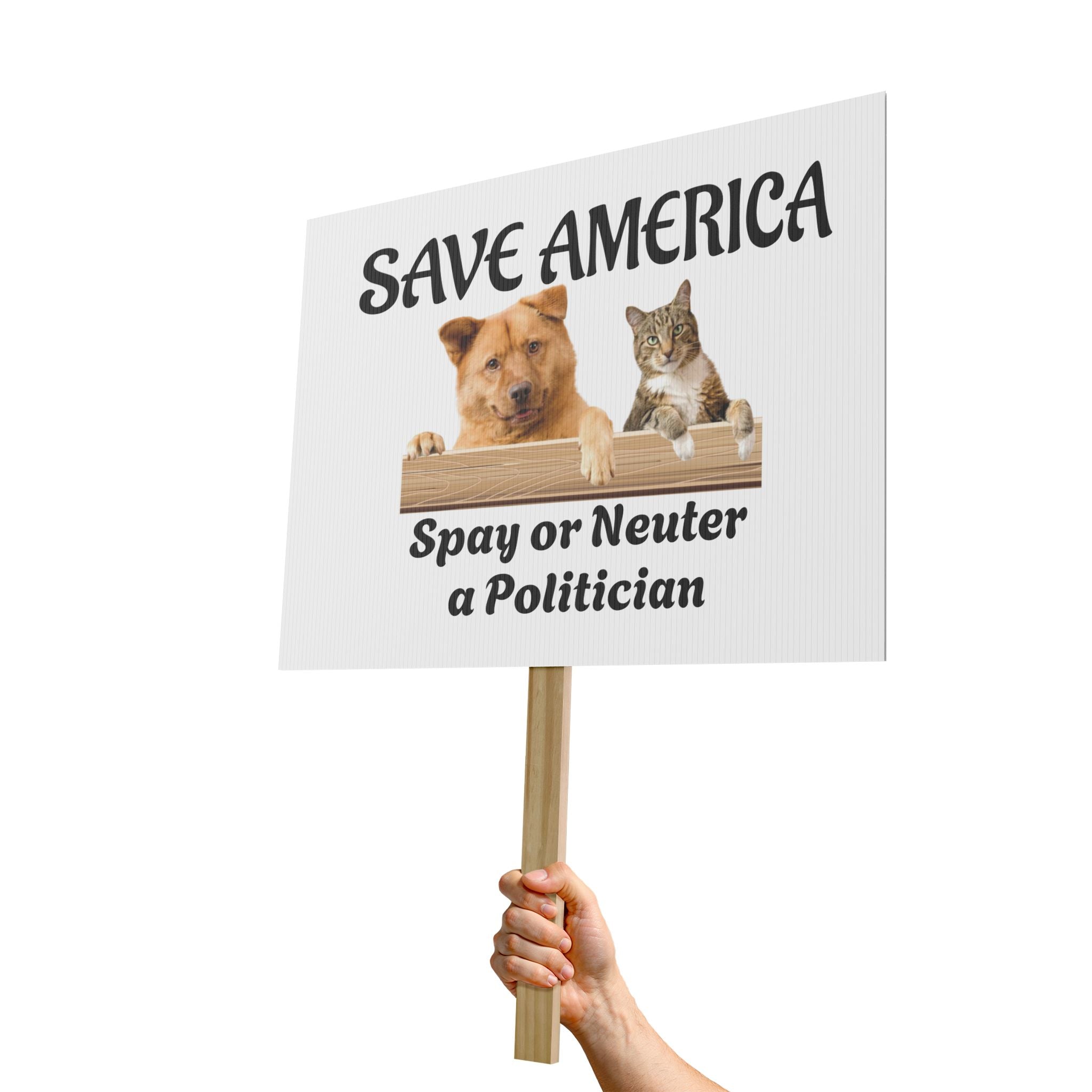 Protest Sign - "Save America: Spay or Neuter a Politician" Funny Political Protest Placard