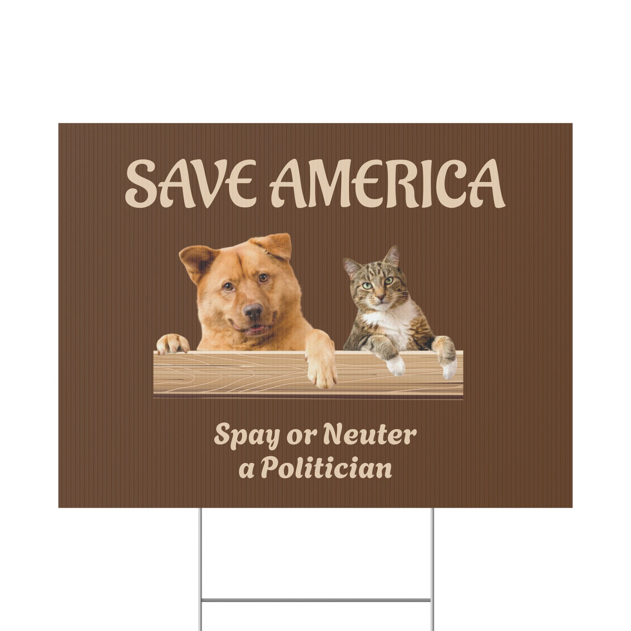 Yard Sign - "Save America: Spay or Neuter a Politician" with Dog & Cat Graphic