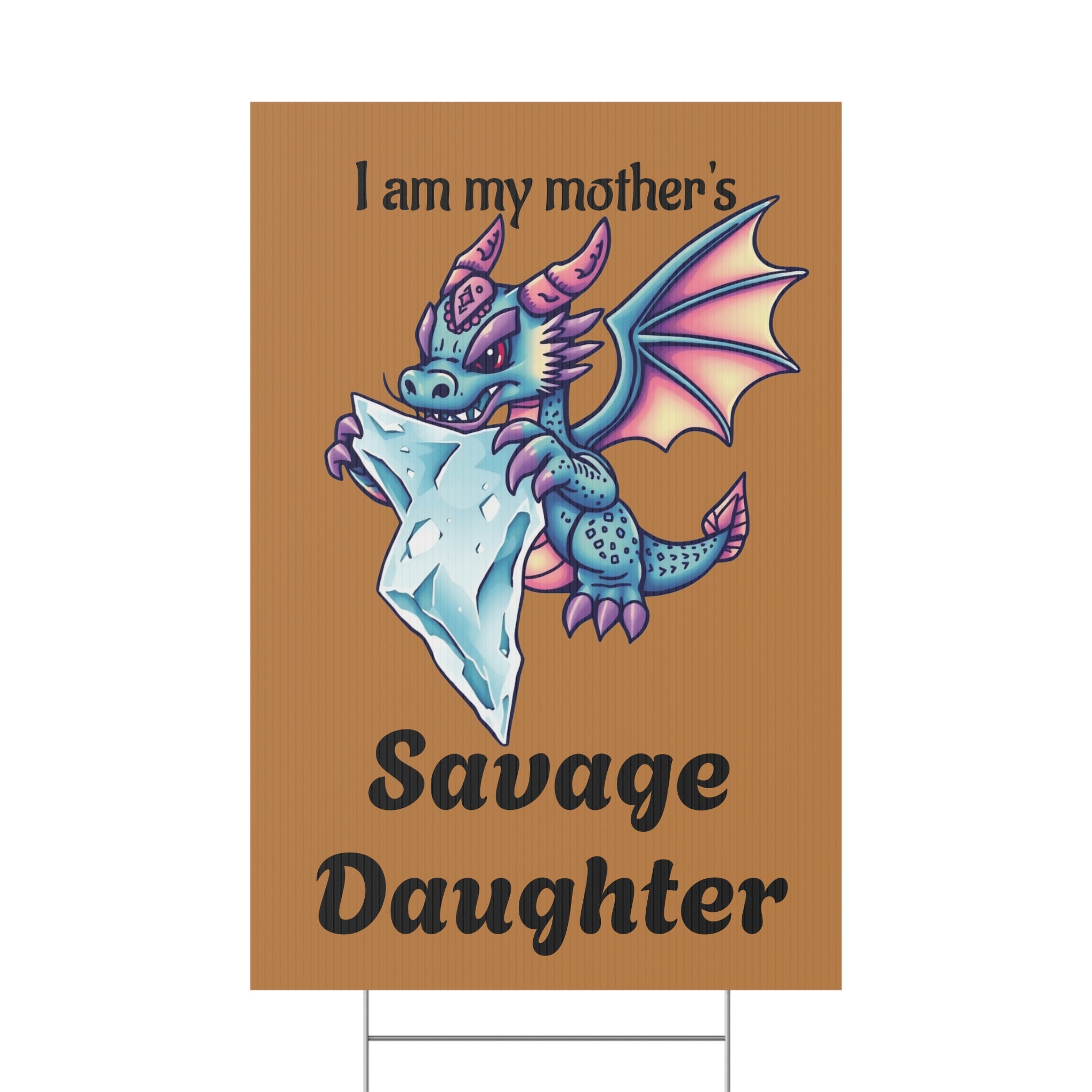 Baby Dragon Chomping on ICE cube Yard Sign — 'I am my mother's Savage Daughter'