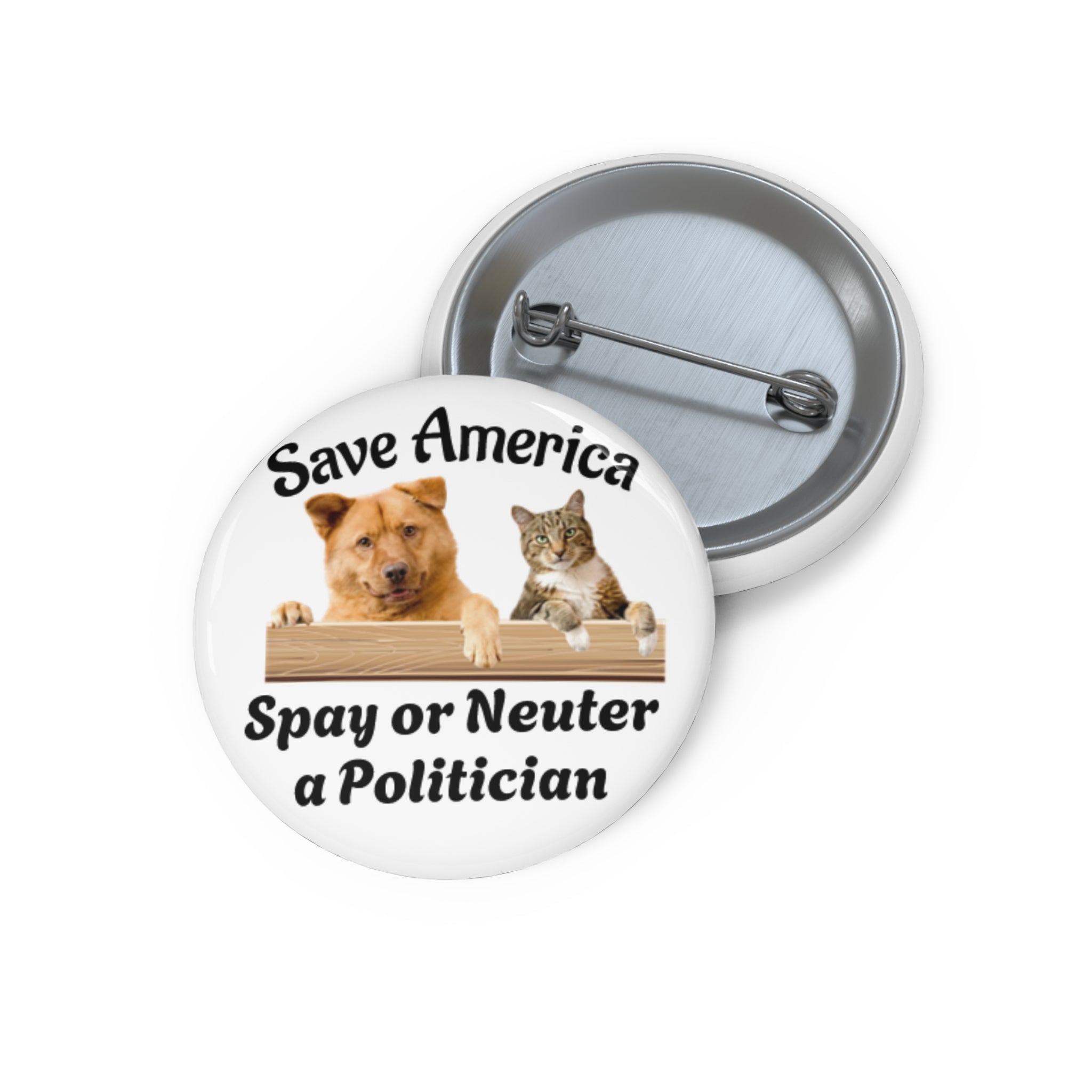 Pin Button — "Save America: Spay or Neuter a Politician" Dog & Cat Political Humor Button