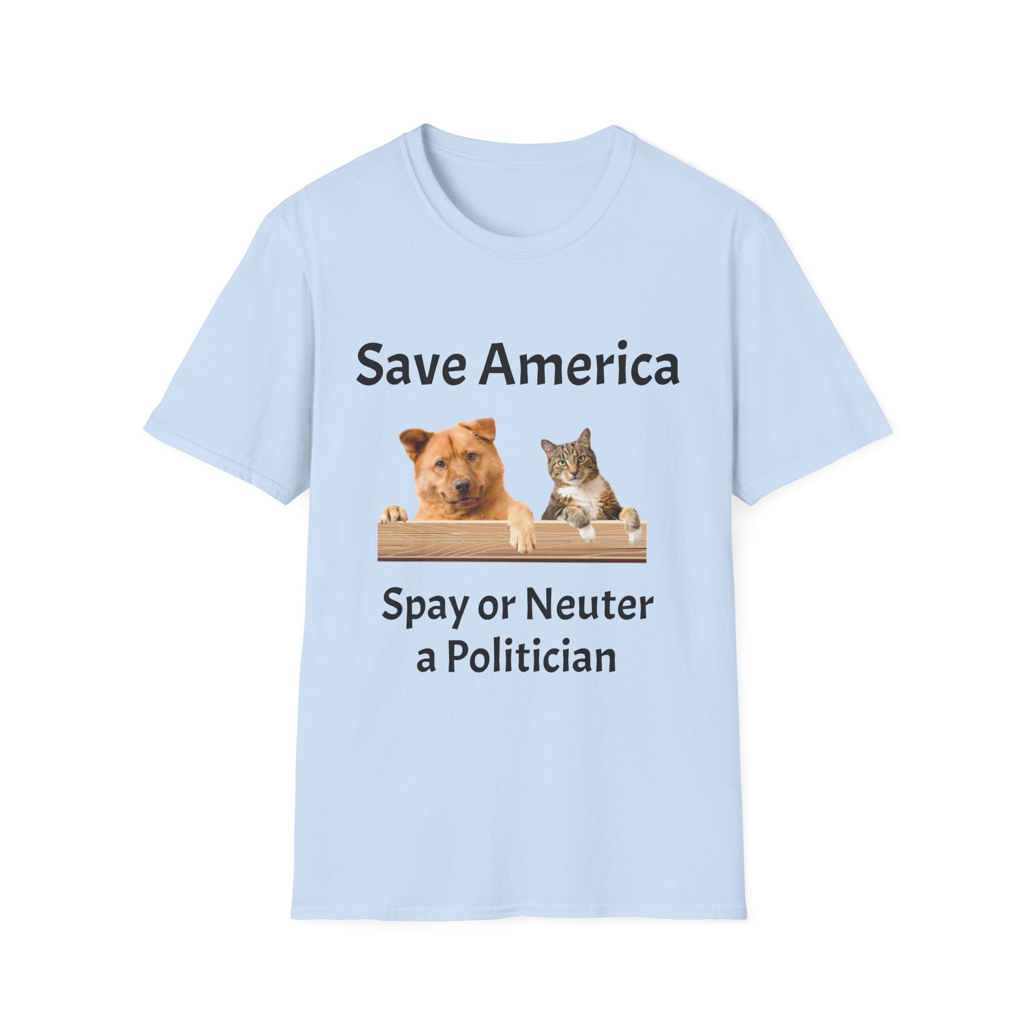 T-Shirt — "Save America: Spay or Neuter a Politician" Dog & Cat Graphic