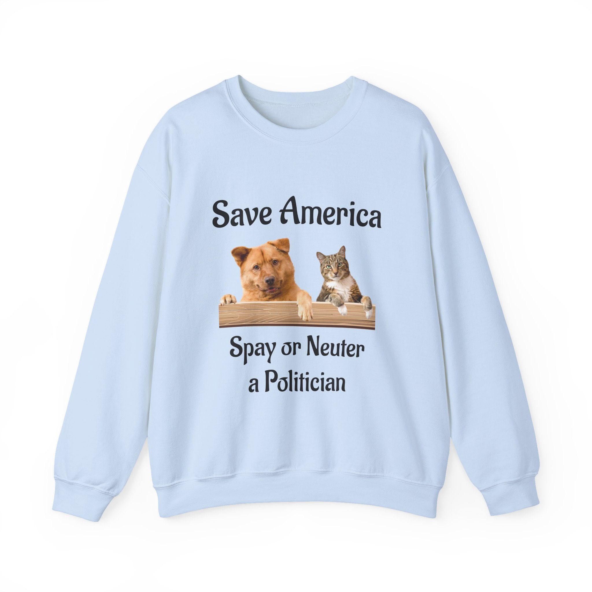 Crewneck Sweatshirt - "Save America: Spay or Neuter a Politician" Dog & Cat Graphic