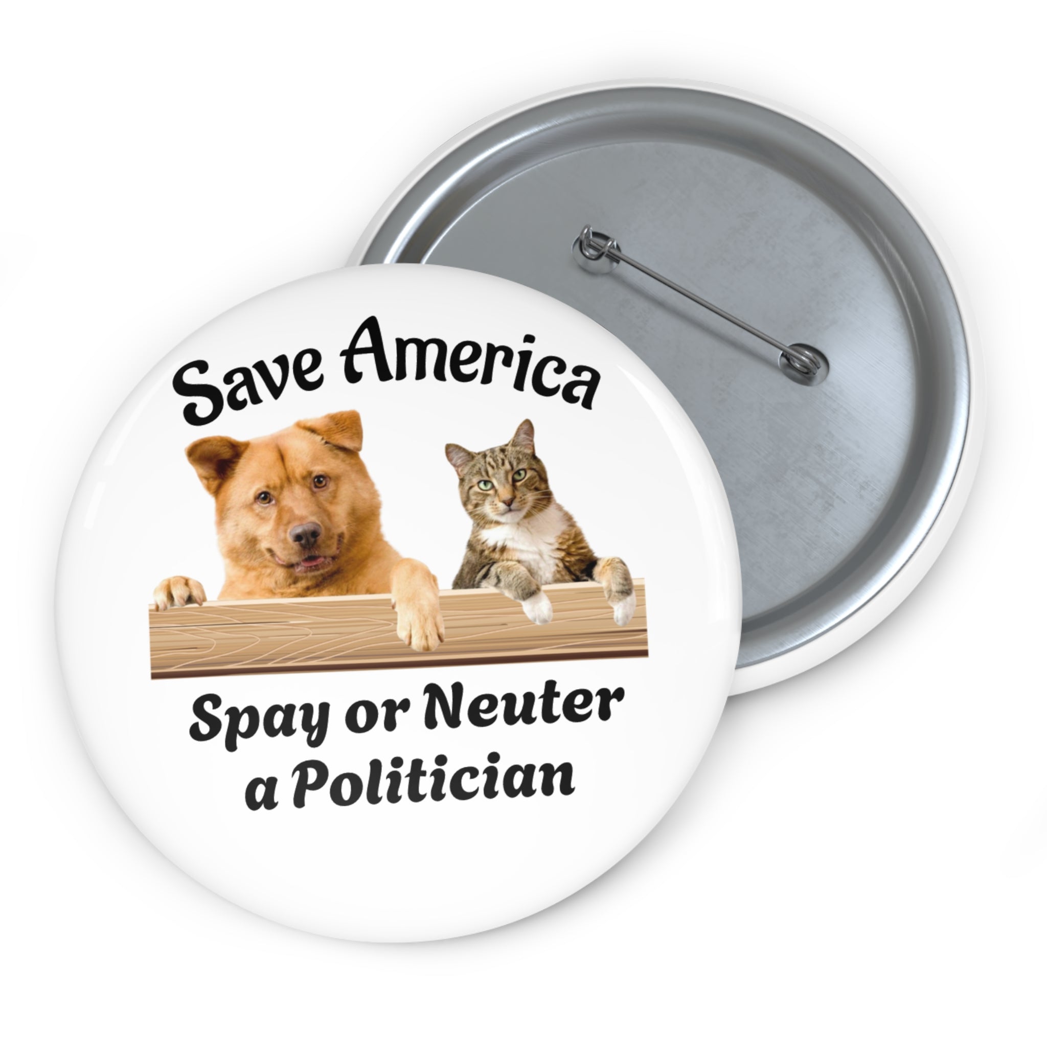 Pin Button — "Save America: Spay or Neuter a Politician" Dog & Cat Political Humor Button